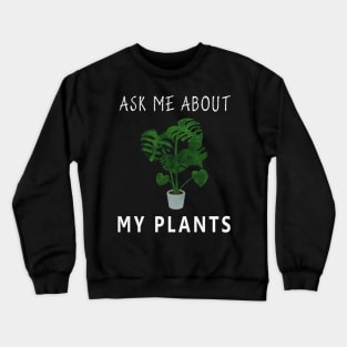 Ask Me About My Plants Crewneck Sweatshirt